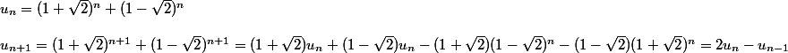 u_n = (1 + \sqrt 2)^n + (1 - \sqrt 2)^n
 \\ 
 \\ u_{n + 1} = (1 + \sqrt 2)^{n + 1} + (1 - \sqrt 2)^{n + 1} = (1 + \sqrt 2)u_n + (1 - \sqrt 2)u_n - (1 + \sqrt 2)(1 - \sqrt 2)^n - (1 - \sqrt 2) (1 + \sqrt 2)^n = 2u_n - u_{n - 1}